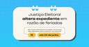 Justiça Eleitoral altera expediente em razão de feriados