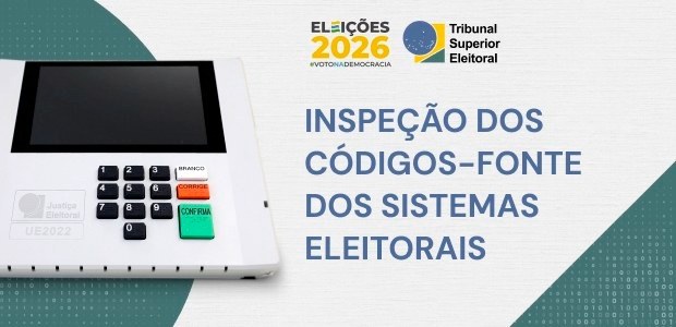 Eleições 2026: códigos-fonte dos sistemas eleitorais continuam abertos para inspeções