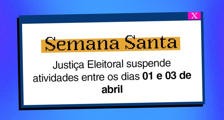 Semana Santa: Justiça Eleitoral suspende atividades entre os dias 01 e 03 de abril Semana Santa: Justiça Eleitoral suspende atividades entre os dias 01 e 03 de abril