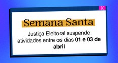 Semana Santa: Justiça Eleitoral suspende atividades entre os dias 01 e 03 de abril