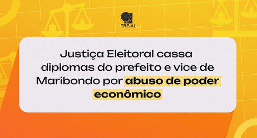 Justiça Eleitoral cassa diplomas do prefeito e vice de Maribondo por abuso de poder econômico