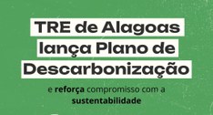 TRE de Alagoas lança Plano de Descarbonização e reforça compromisso com a sustentabilidade