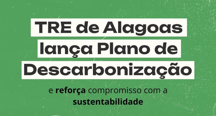 TRE de Alagoas lança Plano de Descarbonização e reforça compromisso com a sustentabilidade