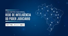 I Encontro Nacional da Rede de Inteligência do Poder Judiciário acontecerá em Brasília, nos dias...
