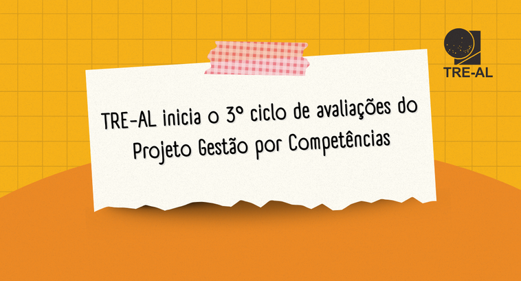 TRE-AL inicia o 3º ciclo de avaliações do Projeto Gestão por Competências TRE-AL inicia o 3º ciclo de avaliações do Projeto Gestão por Competências