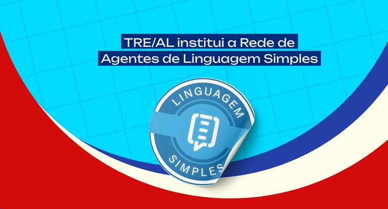 TRE-AL: LINGUAGEM SIMPLES TRE/AL institui a Rede de Agentes de Linguagem Simples