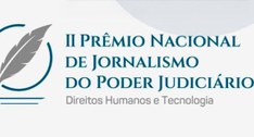 II Prêmio Nacional de Jornalismo do Judiciário avaliará reportagens sobre direitos humanos e tec...