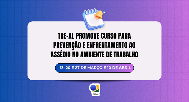 TRE-AL promove curso para prevenção e enfrentamento ao assédio no ambiente de trabalho