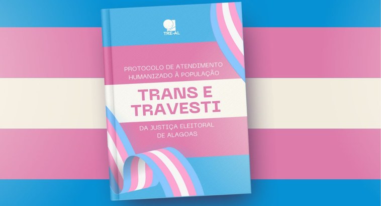 TRE-AL: TRANS TRE/AL lança protocolo de atendimento humanizado à população trans e travesti