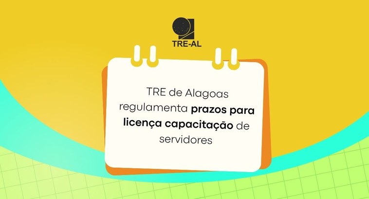 TRE-AL TRE de Alagoas regulamenta prazos para licença capacitação de servidores TRE de Alagoas regulamenta prazos para licença capacitação de servidores