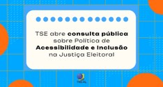 TSE abre consulta pública sobre Política de Acessibilidade e Inclusão na Justiça Eleitoral
