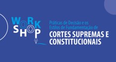 STF realiza workshop sobre apresentação e estilo de decisões de Cortes Supremas e Constitucionais