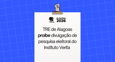 TRE de Alagoas proíbe divulgação de pesquisa eleitoral do Instituto Verita