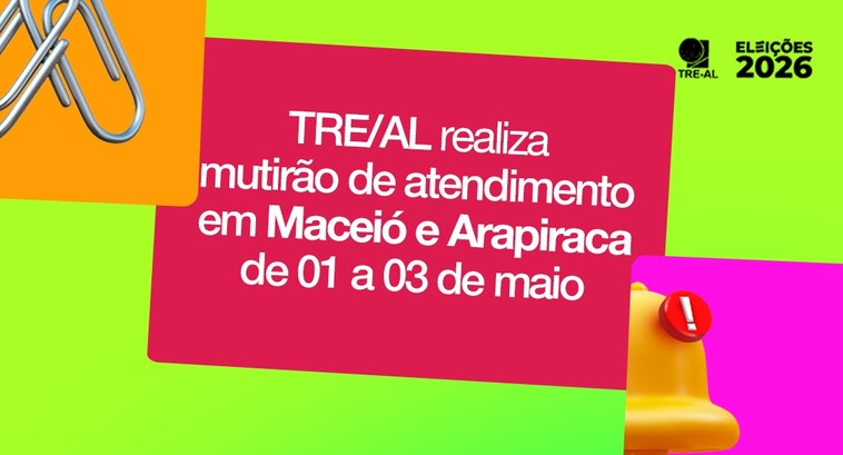 TRE realiza mutirão de atendimento em Maceió e Arapiraca de 01 a 03 de maio