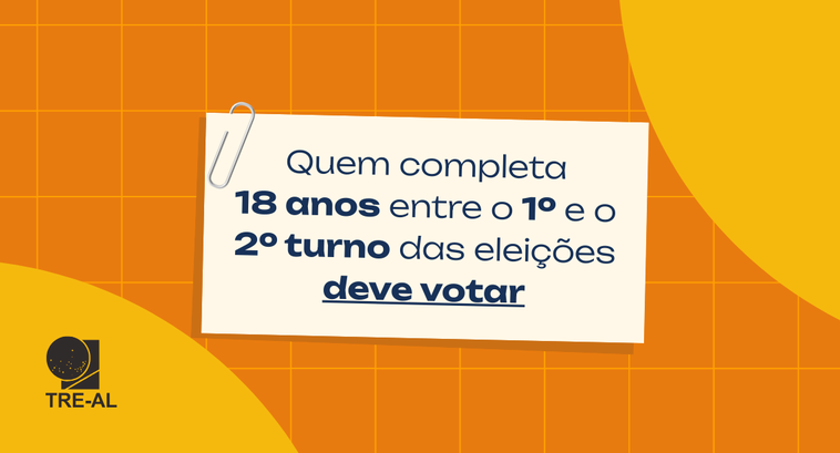 Quem completa 18 anos entre o 1º e o 2º turno das eleições deve votar Quem completa 18 anos entre o 1º e o 2º turno das eleições deve votar
